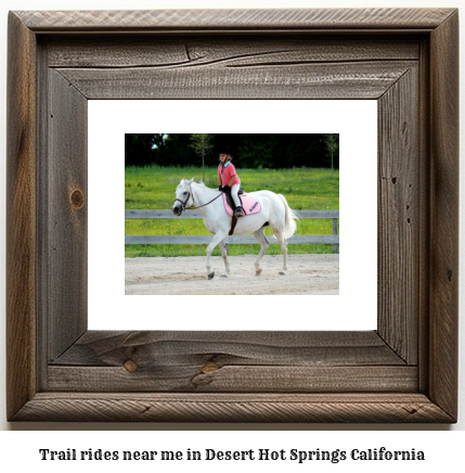 trail rides near me in Desert Hot Springs, California